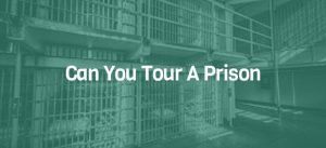 Can You Tour A Prison