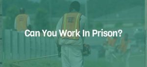 Can You Work In Prison